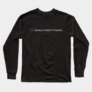 Destiny 2 Addict (Timelost) Long Sleeve T-Shirt